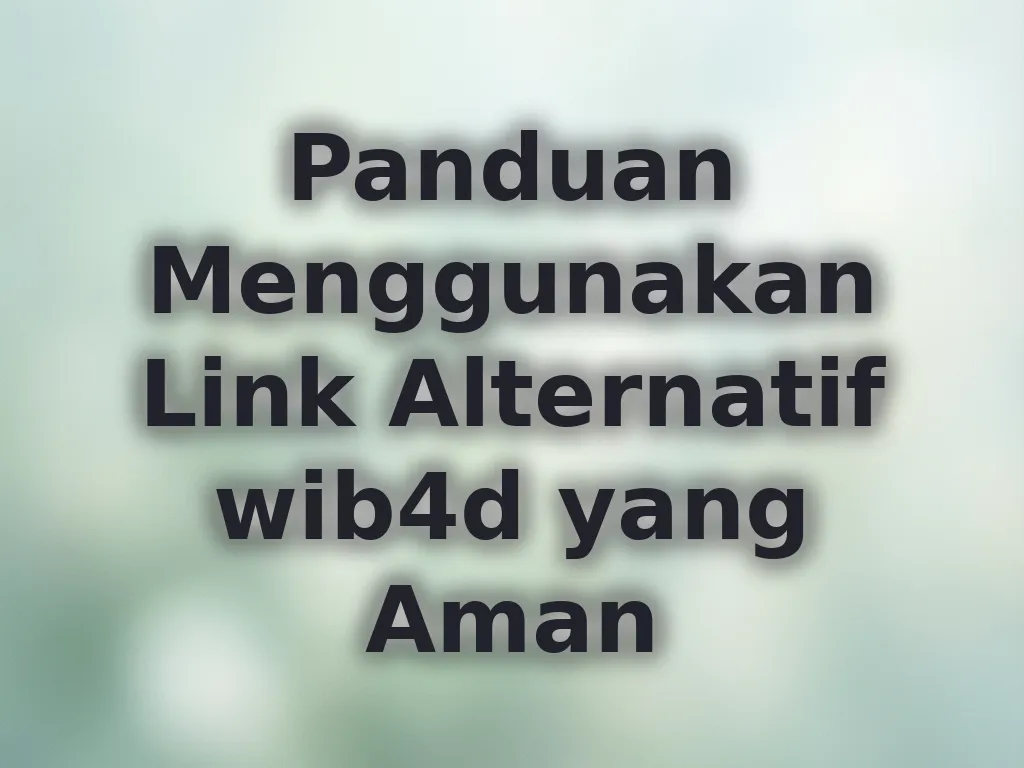 Panduan Menggunakan Link Alternatif wib4d yang Aman