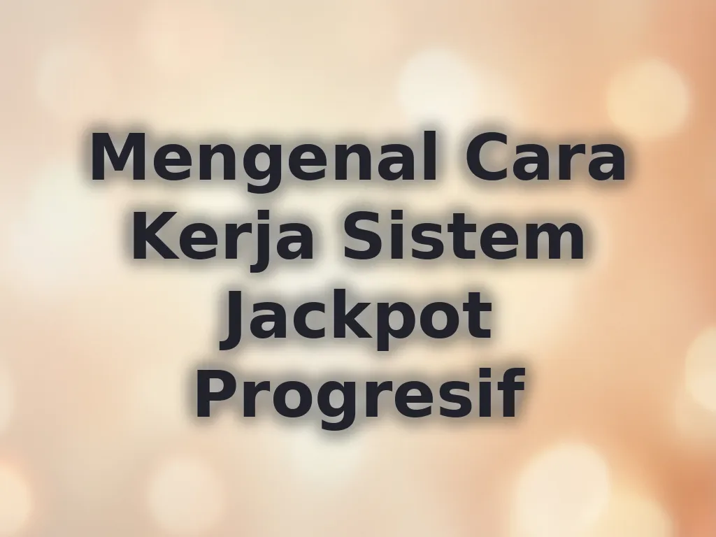 Mengenal Cara Kerja Sistem Jackpot Progresif